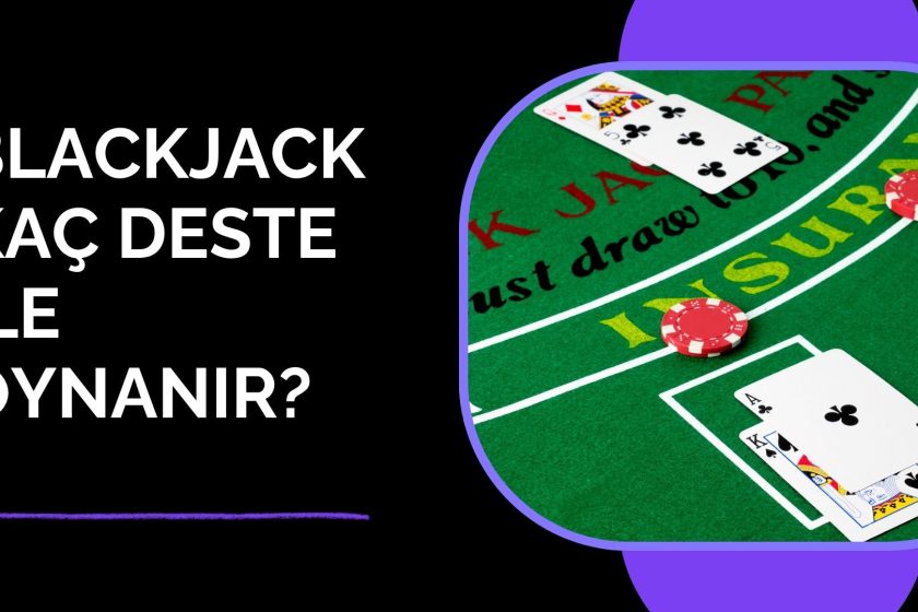Blackjack Kaç Deste ile Oynanır