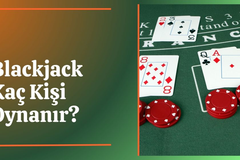 Blackjack Kaç Kişi Oynanır